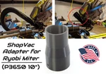 Hose Adapter For Gallon Shop Vac P770ID To Ryobi P3650 10 Inch One+ Miter Saw. Fixed Price $8.99.