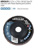 Hercules 4 1/2 X 7/8 36 Grit Type 29 Flap Disc With Ceramic Grain 58587. Fixed Price $40.00.
